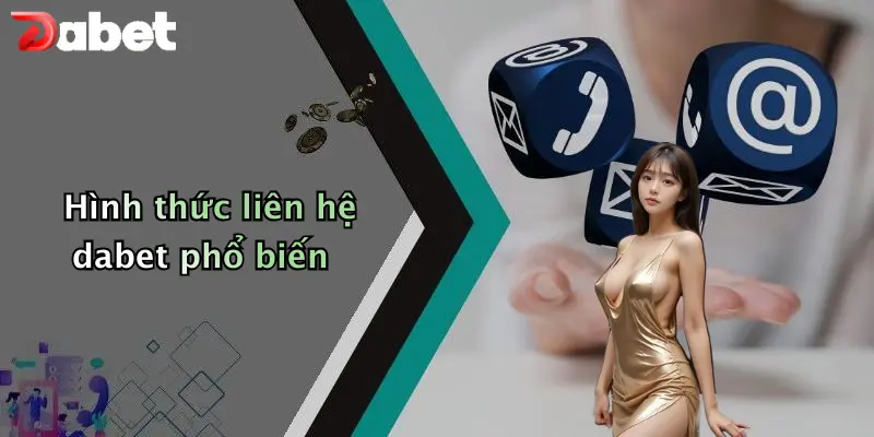 Liên hệ DABET 1 Hình thức liên hệ dabet phổ biến