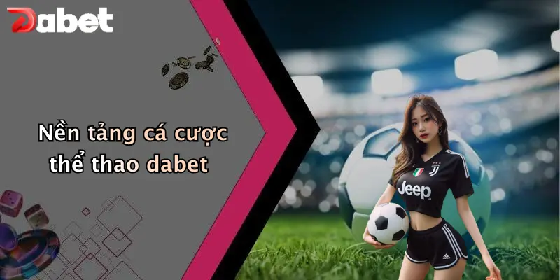 Nền tảng cá cược thể thao dabet